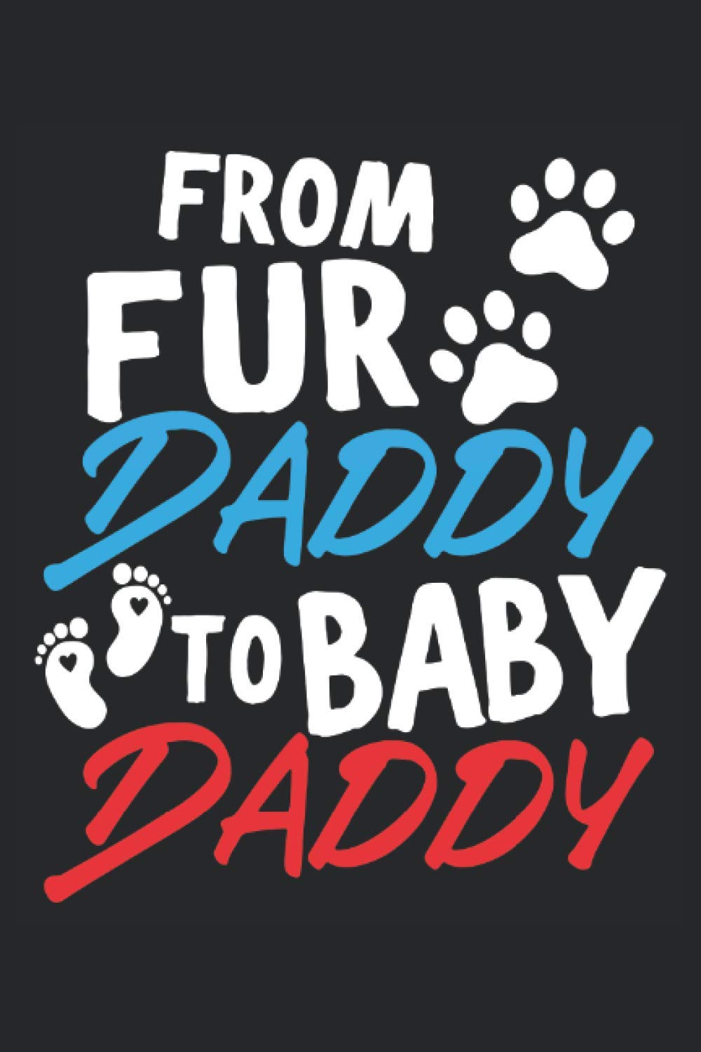 From Fur Daddy To Baby Daddy: Quaderno Annuncio Nascita